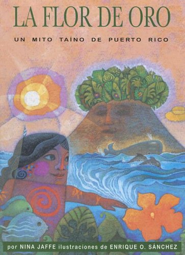 La Flor De Oro: Un Mito Taino De Puerto Rico (Spanish Edition),New