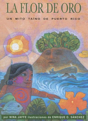 La Flor De Oro: Un Mito Taino De Puerto Rico (Spanish Edition),Used