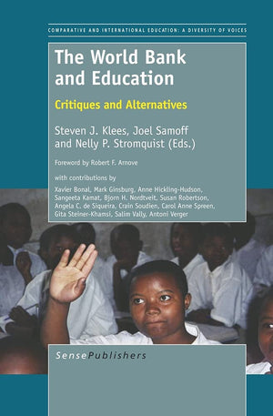 The World Bank and Education: Critiques and Alternatives (Comparative and International Education: a Diversity of Voices, 14)