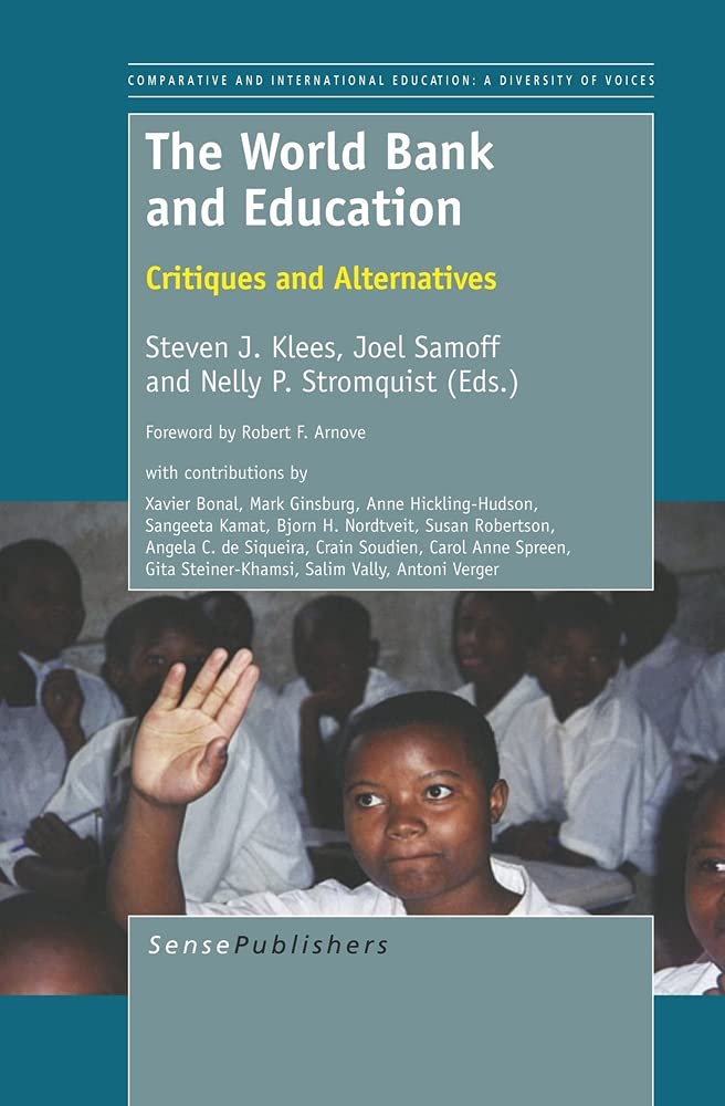 The World Bank and Education: Critiques and Alternatives (Comparative and International Education: a Diversity of Voices, 14)