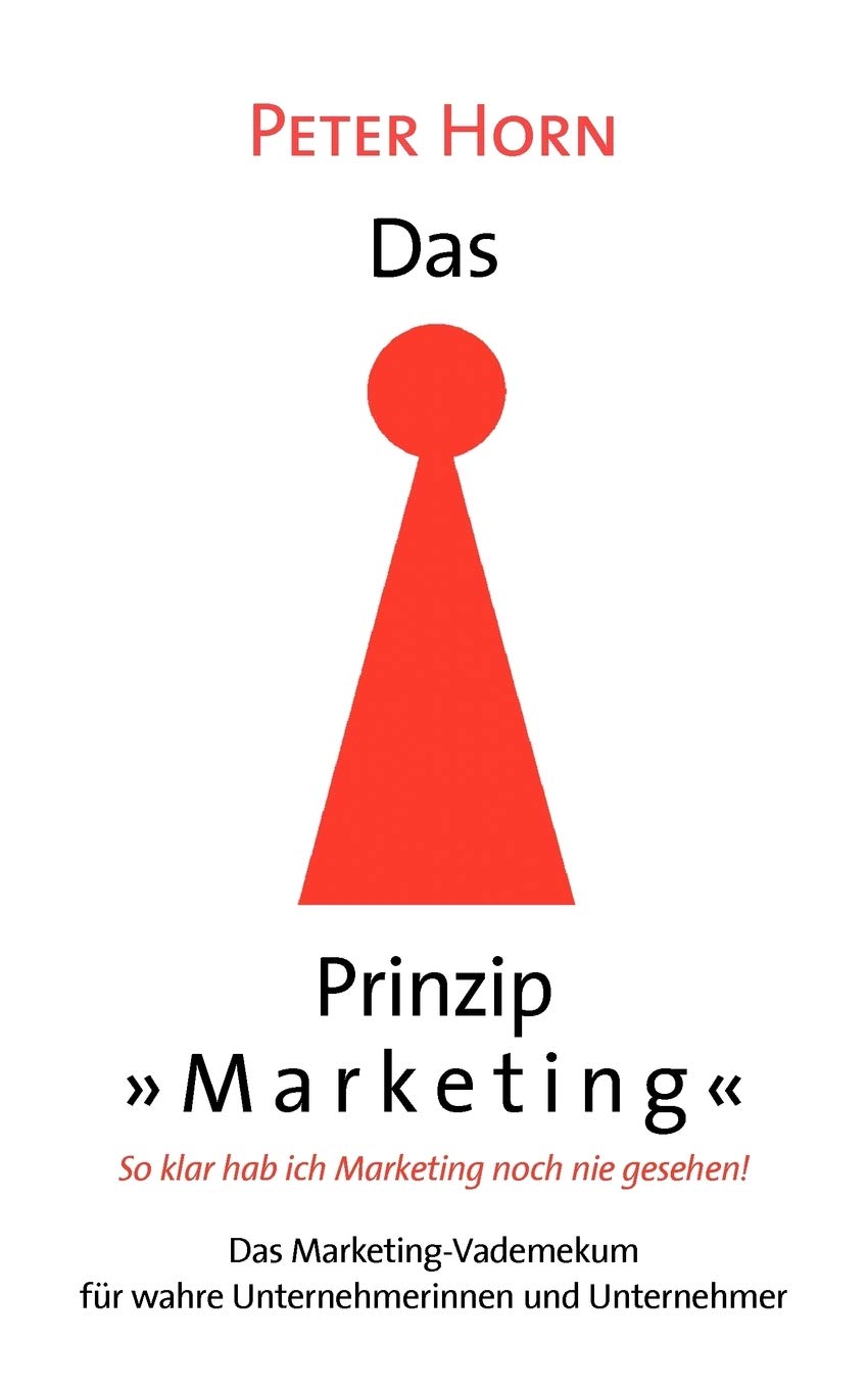 Das Prinzip Marketing  So klar hab ich Marketing noch nie gesehen!: Das MarketingVademekum fr wahre Unternehmerinnen und Unter,Used