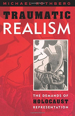 Traumatic Realism: The Demands Of Holocaust Representation,Used