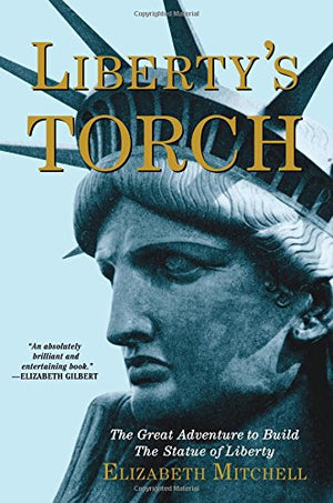 Liberty's Torch: The Great Adventure to Build the Statue of Liberty,Used