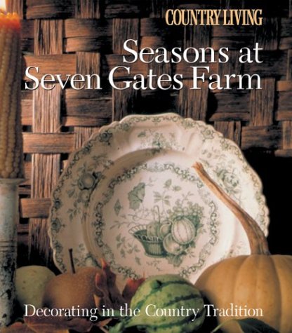 Country Living Seasons at Seven Gates Farm: Decorating In the Country Tradition,Used