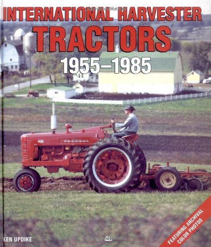 International Harvester Tractors 19551985 (Motorbooks International Farm Tractor Color History)