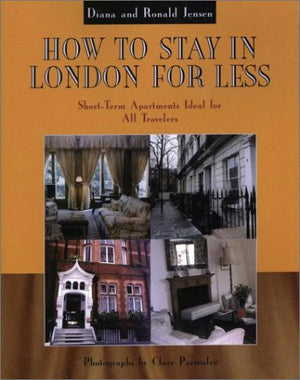 How to Stay In London For Less: ShortTerm Apartments Ideal for All Travelers (Capital Travels),New