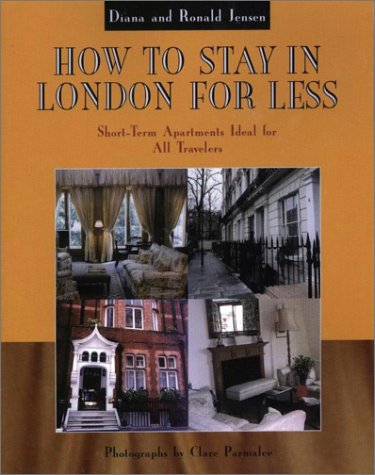 How to Stay In London For Less: ShortTerm Apartments Ideal for All Travelers (Capital Travels),New