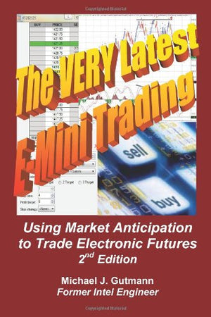 The Very Latest eMini Trading: Using Market Anticipation to Trade Electronic Futures,New