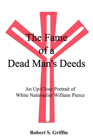 The Fame of a Dead Man's Deeds: An UpClose Portrait of White Nationalist William Pierce,Used
