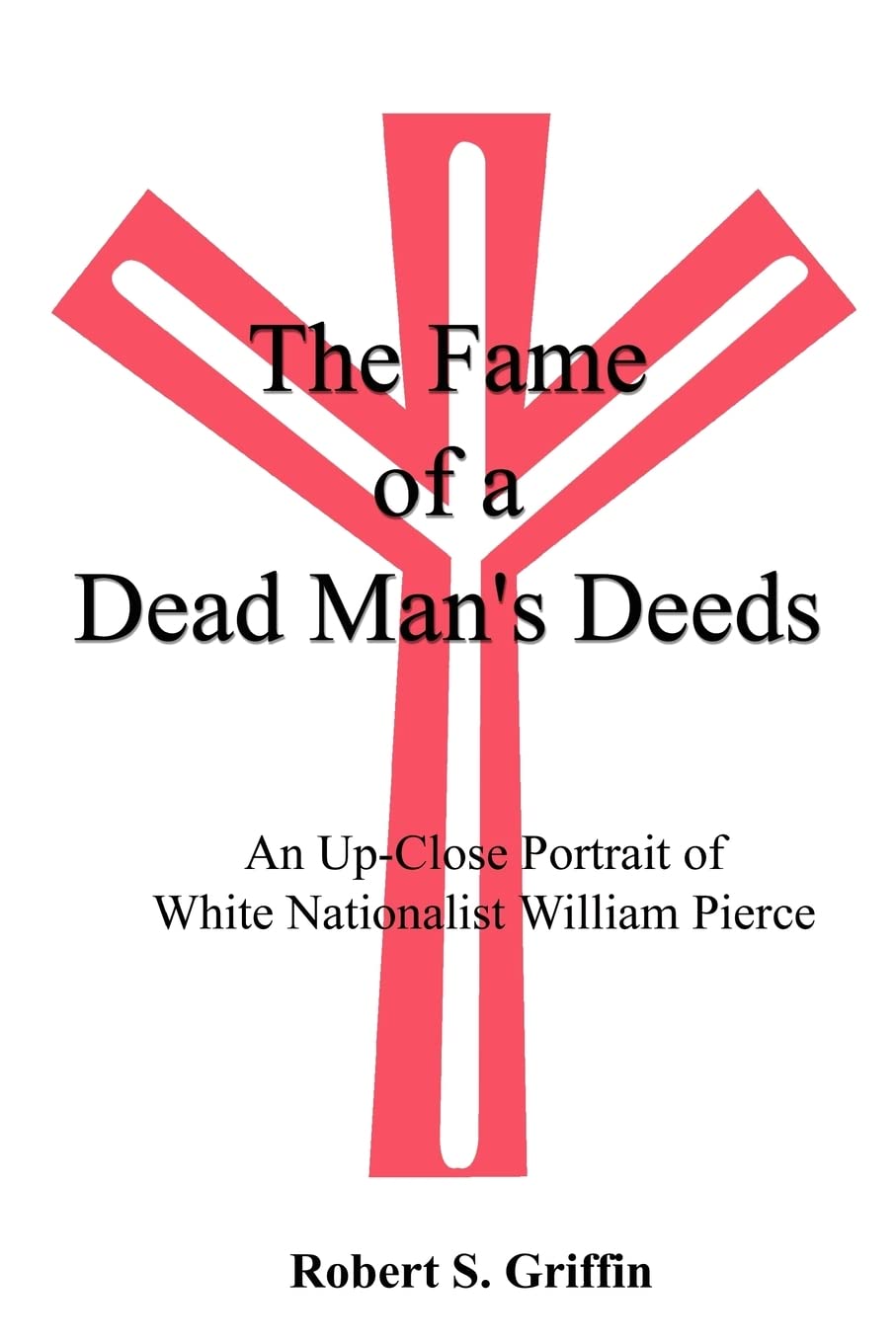 The Fame of a Dead Man's Deeds: An UpClose Portrait of White Nationalist William Pierce,Used