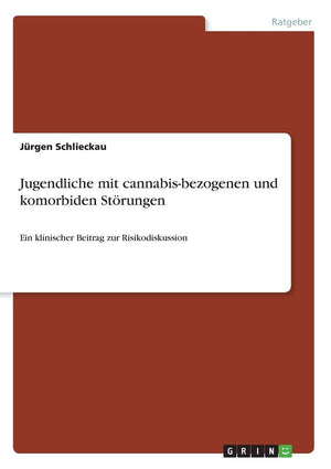 Jugendliche Mit Cannabisbezogenen Und Komorbiden Strungen: Ein Klinischer Beitrag Zur Risikodiskussion (German Edition),New