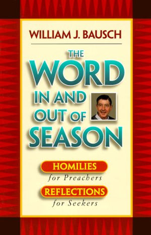 The Word In and Out of Season: Homilies for Preachers, Reflections for Seekers,Used
