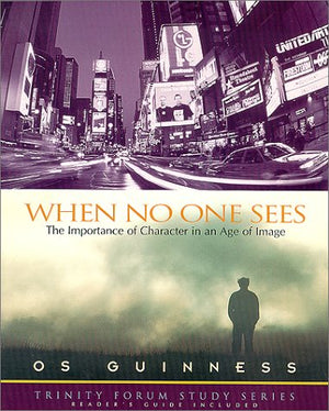 When No One Sees: The Importance of Character in an Age of Image,Used