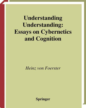 Understanding Understanding: Essays on Cybernetics and Cognition,Used