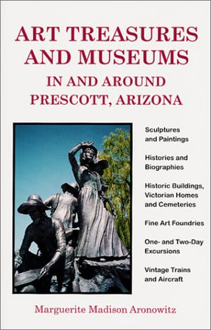 Art Treasures and Museums In and Around Prescott, Arizona,Used
