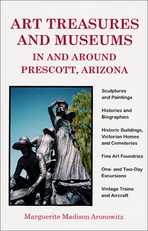Art Treasures and Museums In and Around Prescott, Arizona,Used