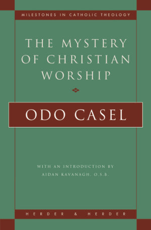 The Mystery of Christian Worship (Milestones in Catholic Theology),New