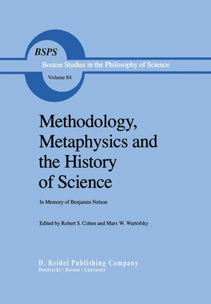 Methodology, Metaphysics and the History of Science: In Memory of Benjamin Nelson (Boston Studies in the Philosophy and History ,Used