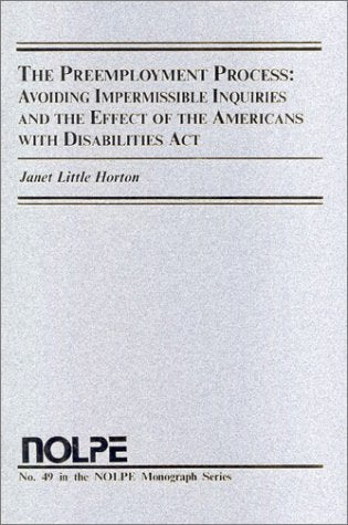 The Preemployment Process: Avoiding Impermissible Inquiries And The Effect Of The Americans With Disabilities Act (N O L P E Mon,Used