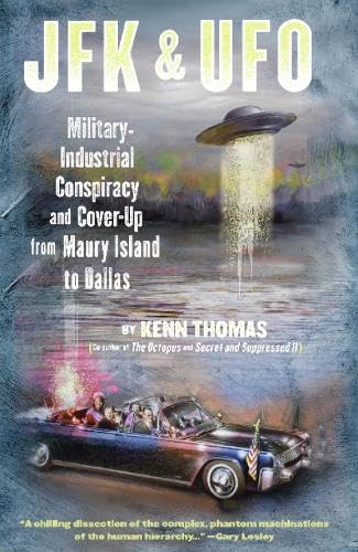 JFK & UFO: MilitaryIndustrial Conspiracy and CoverUp from Maury Island to Dallas