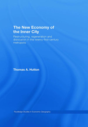 The New Economy of the Inner City: Restructuring, Regeneration and Dislocation in the 21st Century Metropolis (Routledge Studies,Used