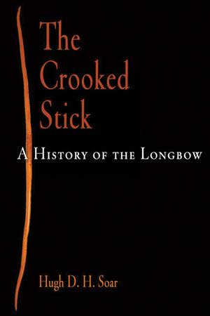 The Crooked Stick: A History Of The Longbow