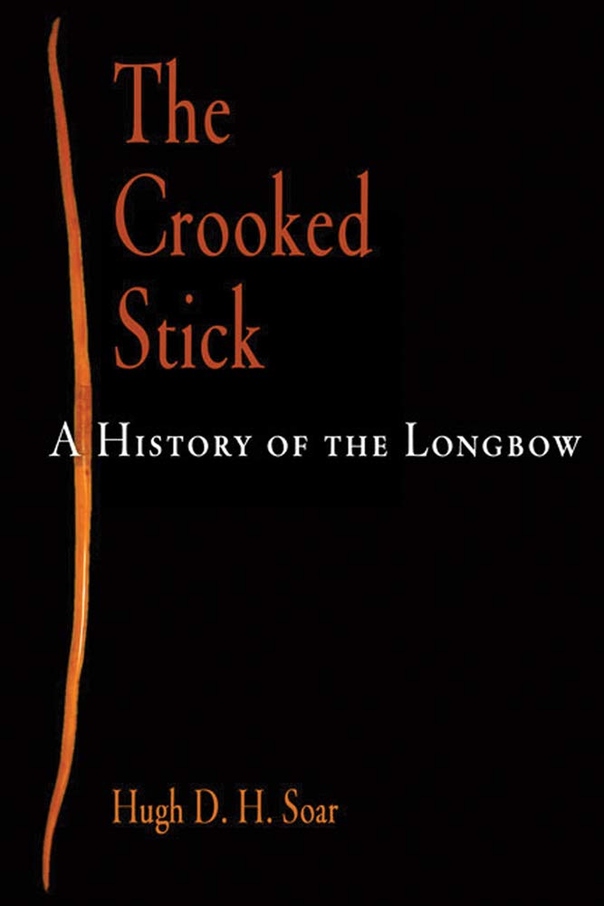 The Crooked Stick: A History Of The Longbow