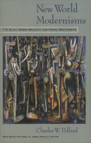 New World Modernisms: T.S. Eliot, Derek Walcott, And Kamau Brathwaite (New World Studies),Used