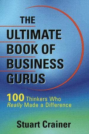 The Ultimate Book Of Business Gurus: 110 Thinkers Who Really Made A Difference (Ultimate Business Series),Used