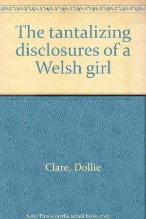 The tantalizing disclosures of a Welsh girl,Used