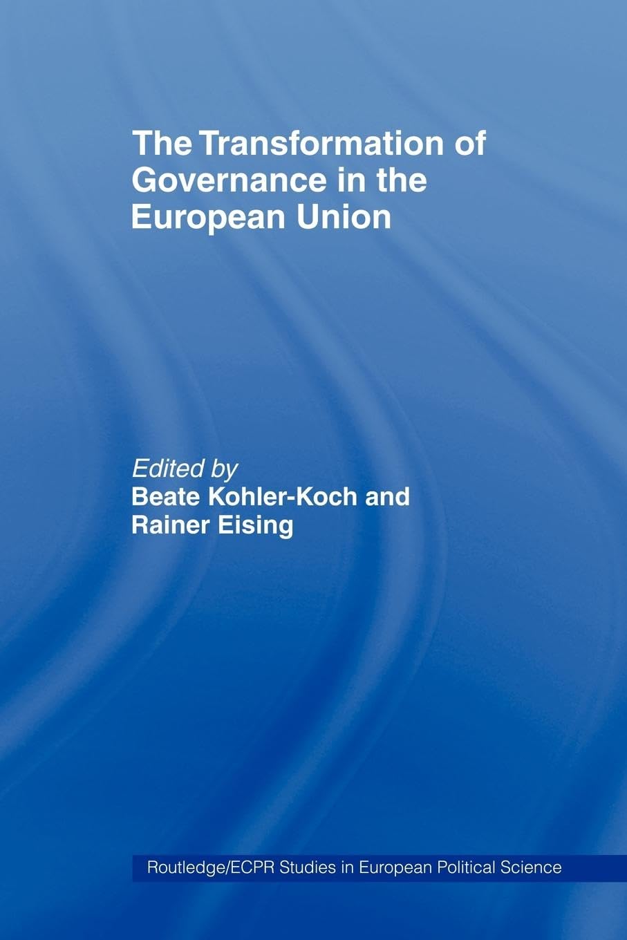 The Transformation Of Governance In The European Union (Routledge/Ecpr Studies In European Political Science),New