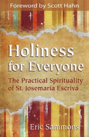 Holiness For Everyone: The Practical Spirituality Of St. Josemaria Escriva,Used
