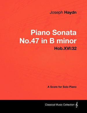 Joseph Haydn  Piano Sonata No.47 In B Minor  Hob.Xvi: 32  A Score For Solo Piano,Used