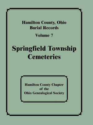 Hamilton County, Ohio, Burial Records , Volume 7: Springfield Township Cemeteries,Used