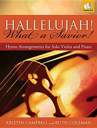 Hallelujah! What A Savior!: Hymn Arrangements For Solo Violin And Piano,New