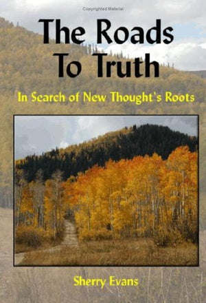 The Roads to Truth: In Search of New Thought's Roots,Used