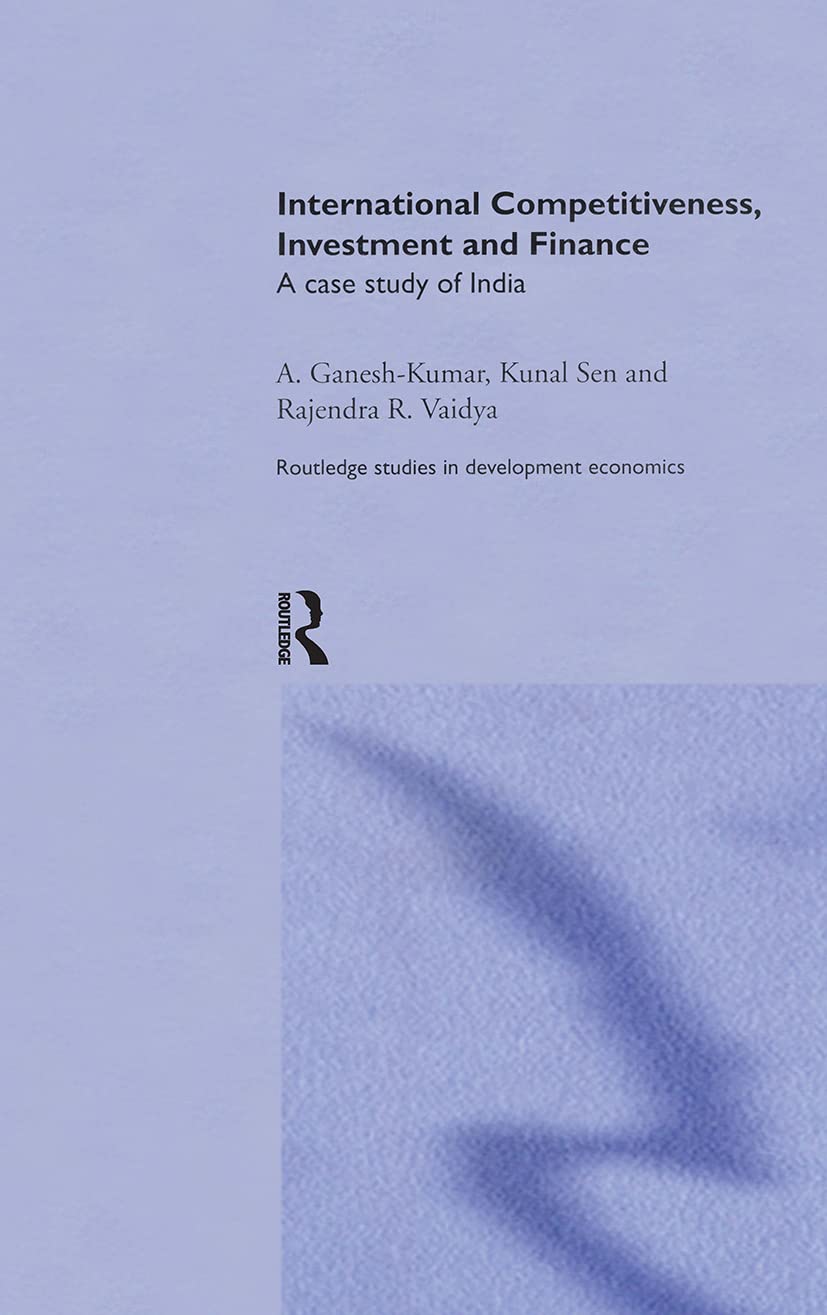 International Competitiveness, Investment and Finance: A Case Study of India (Routledge Studies in Development Economics),Used