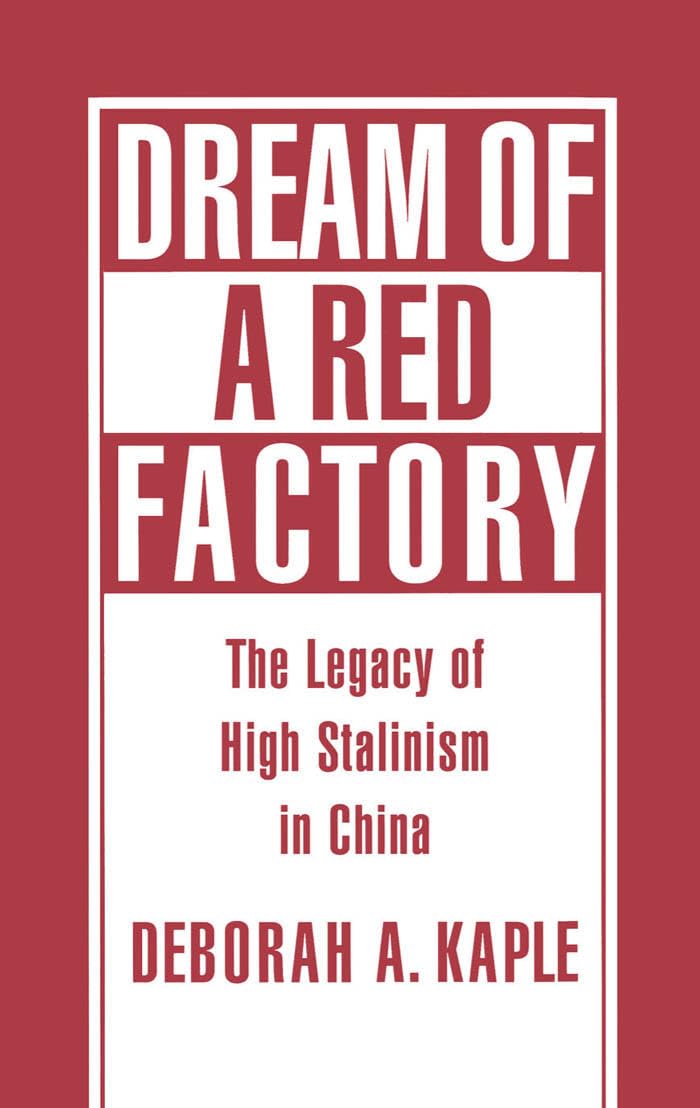 Dream of a Red Factory: The Legacy of High Stalinism in China,Used