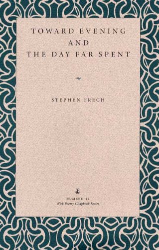 Toward Evening And The Day Far Spent (Wick Chapbook Series 1),Used