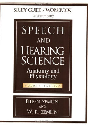 Study Guide/Workbook to Accompany Speech and Hearing Science Anatomy and Physiology,Used