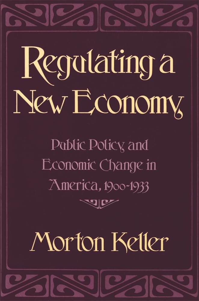 Regulating a New Economy: Public Policy and Economic Change in America, 19001933,Used