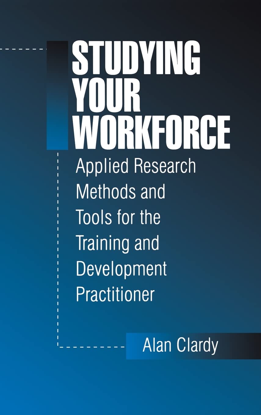 Studying Your Workforce: Applied Research Methods and Tools for the Training and Development Practitioner,Used