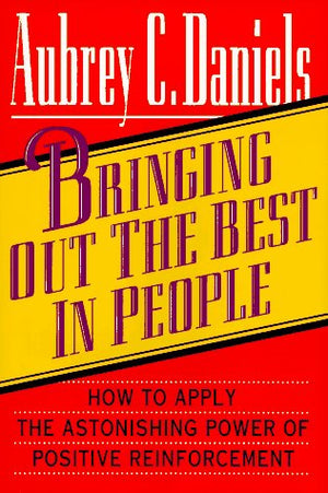 Bringing Out The Best In People: How To Apply The Astonishing Power Of Positive Reinforcement,New