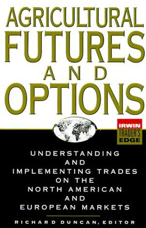 Agricultural Futures And Options: Understanding And Implementing Trades On The North American And European Markets,Used