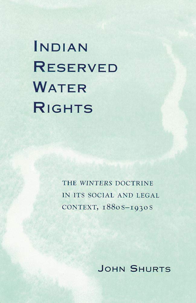 Indian Reserved Water Rights: The Winters Doctrine In Its Social And Legal Context (Volume 8) (Legal History Of North America),Used