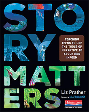 Story Matters: Teaching Teens to Use the Tools of Narrative to Argue and Inform,Used