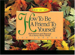 How to Be a Friend to Yourself: Refreshment and Renewal in a HurryWorry World,Used