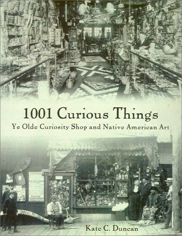 1001 Curious Things: Ye Olde Curiosity Shop And Native American Art,New