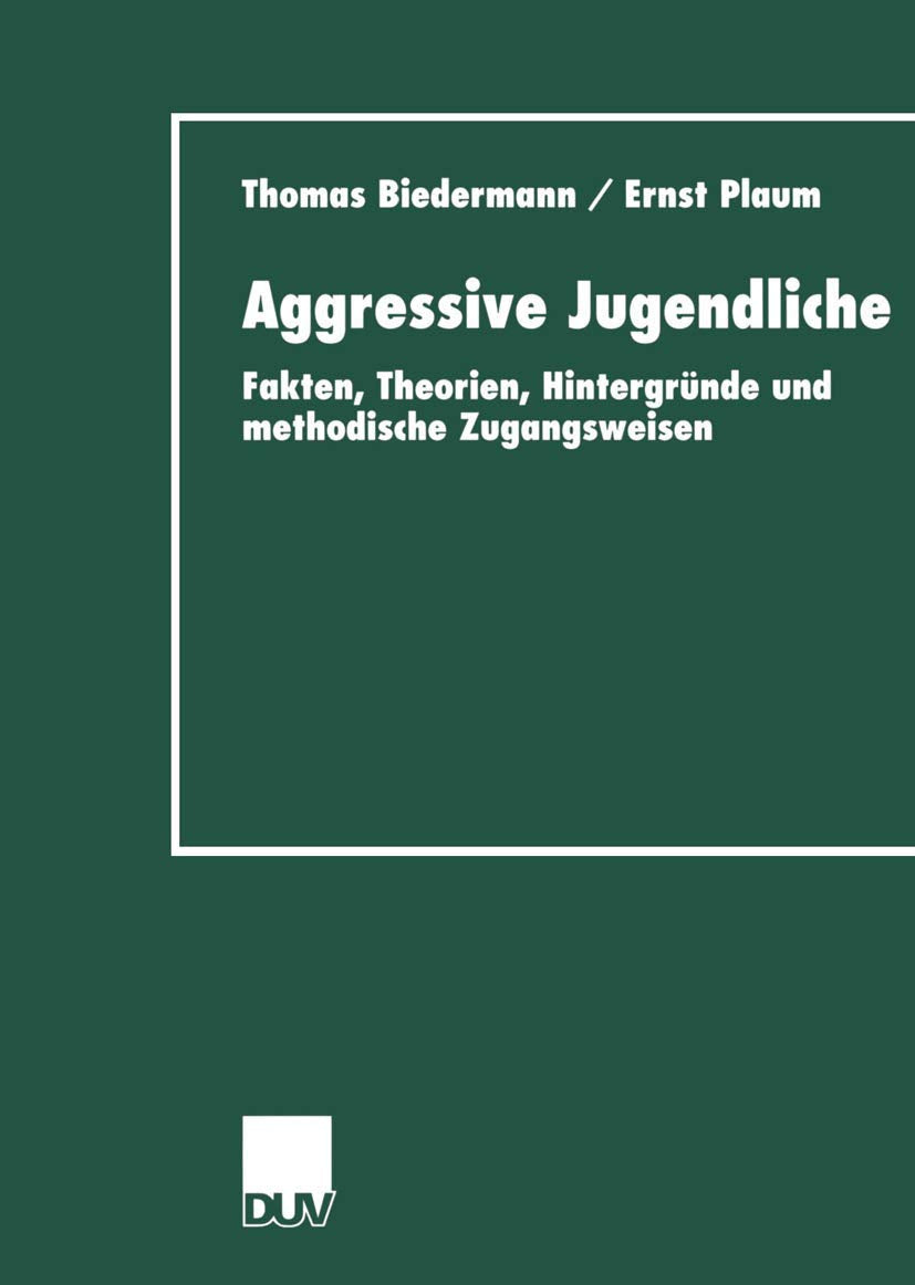 Aggressive Jugendliche: Fakten, Theorien, Hintergrnde und methodische Zugangsweisen (German Edition),Used