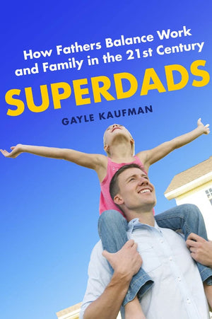 Superdads: How Fathers Balance Work And Family In The 21St Century,Used